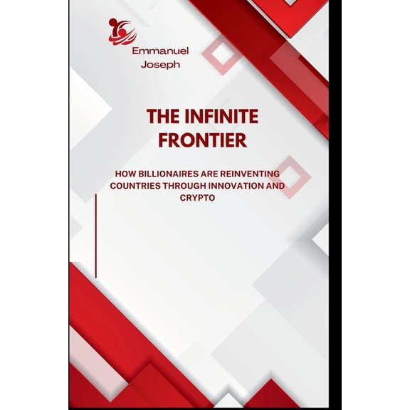 The Infinite Frontier, How Billionaires Are Reinventing Countries Through Innovation and Crypto, (Paperback)