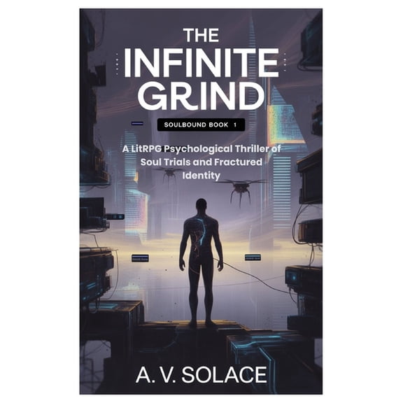 Soulbound The Infinite Grind: A LitRPG Psychological Thriller of Soul Trials and Fractured Identity, Book 1, (Paperback)