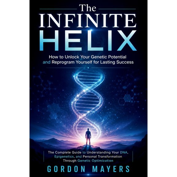 The Infinite Helix: How to Unlock Your Genetic Potential and Reprogram Yourself for Lasting Success, (Paperback)
