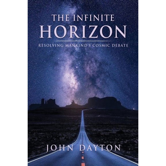 The Infinite Horizon: Resolving Mankind's Cosmic Debate, (Paperback)