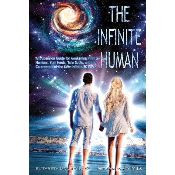 The Infinite Human: An Ascension Guide for Awakening Infinite Humans, Star Seeds, Twin Souls and New Infinite 5D Earth, (Paperback)