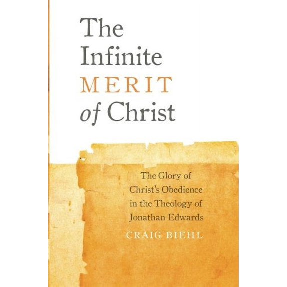 Pre-Owned The Infinite Merit of Christ: The Glory of Christ's Obedience in the Theology of Jonathan Edwards (Paperback) 0990666603 9780990666608