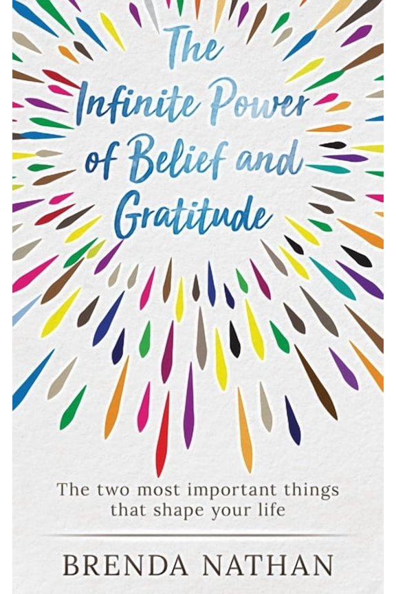 The Infinite Power of Belief and Gratitude: The Two Most Important Things That Shape Your Life, (Paperback)