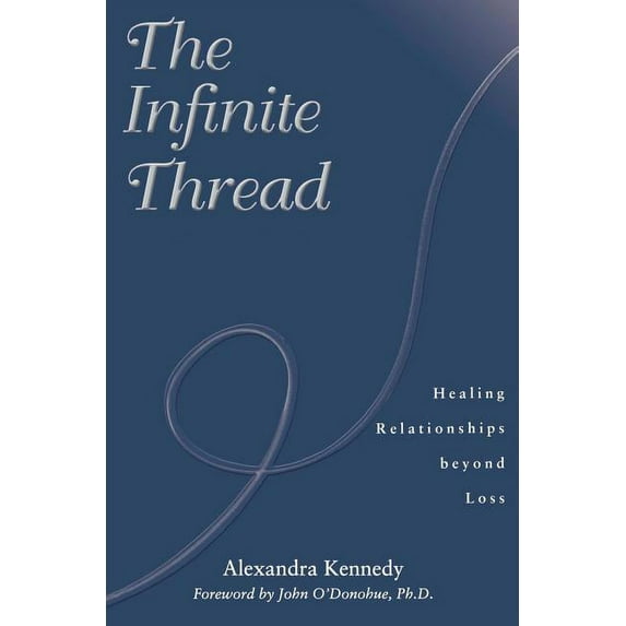 The Infinite Thread: Healing Relationships Beyond Loss, (Paperback)