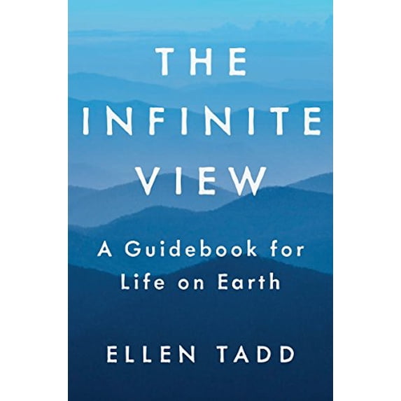 Pre-Owned The Infinite View: A Guidebook for Life on Earth (Hardcover) 0399175466 9780399175466