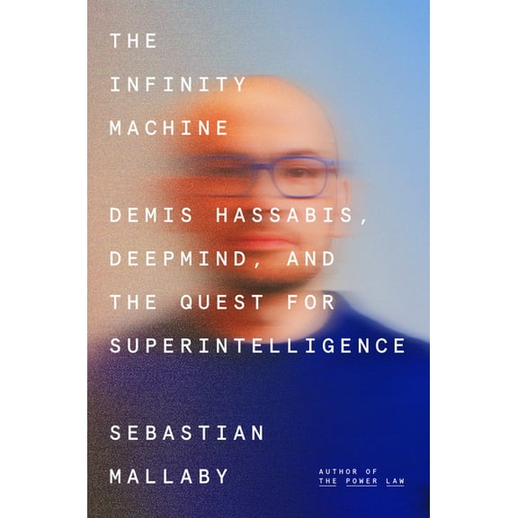 The Infinity Machine: Demis Hassabis, Deepmind, and the Quest for Superintelligence, (Hardcover)