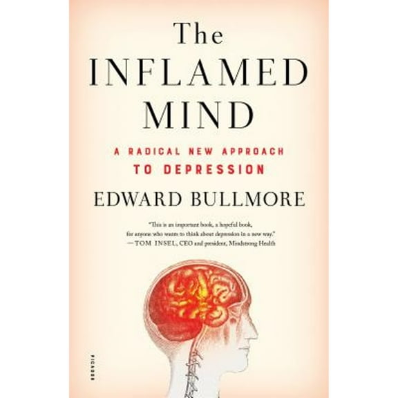 The Inflamed Mind: A Radical New Approach to Depression (Hardcover) by Edward Bullmore
