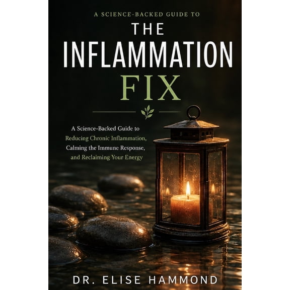 The Inflammation Fix: A Science-Backed Guide to Reducing Chronic Inflammation, Calming the Immune Response, and Reclaimi, (Paperback)