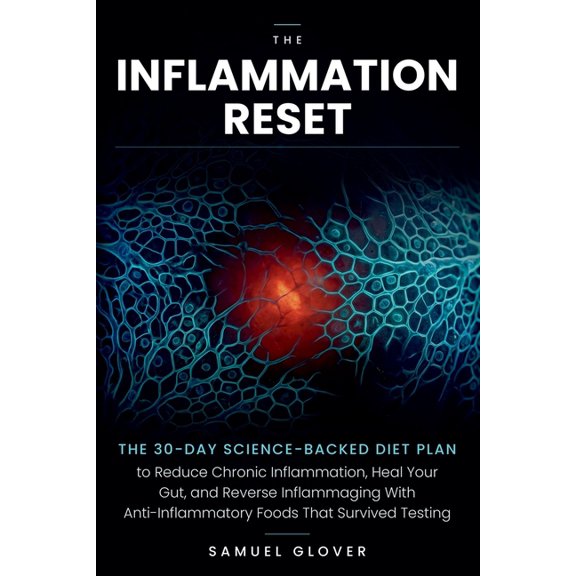 The Inflammation Reset: The 30-Day Science-Backed Diet Plan to Reduce Chronic Inflammation, Heal Your Gut, and Reverse I, (Paperback)