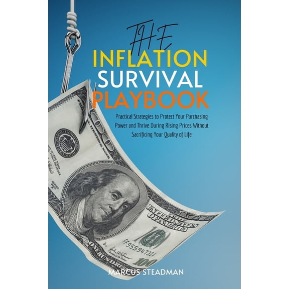 The Inflation Survival Playbook: Practical Strategies to Protect Your Purchasing Power and Thrive During Rising Prices W, (Paperback)