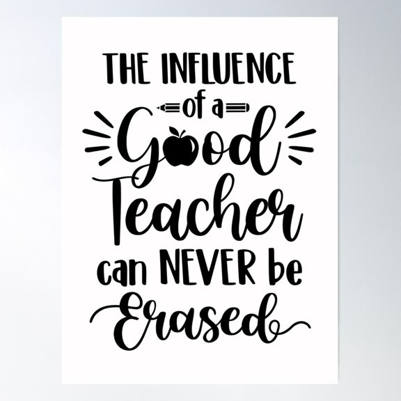 The Influence Of A Good Teacher Can Never Be Erased Poster Wall Art, Modern Wall Decor For Living Room Bedroom, 16x24 UNFRAMED