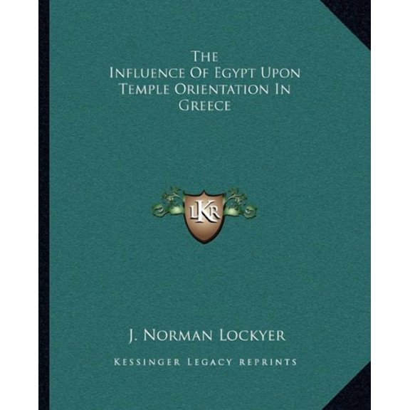The Influence Of Egypt Upon Temple Orientation In Greece Paperback 1162812605 9781162812601 J. Norman Lockyer