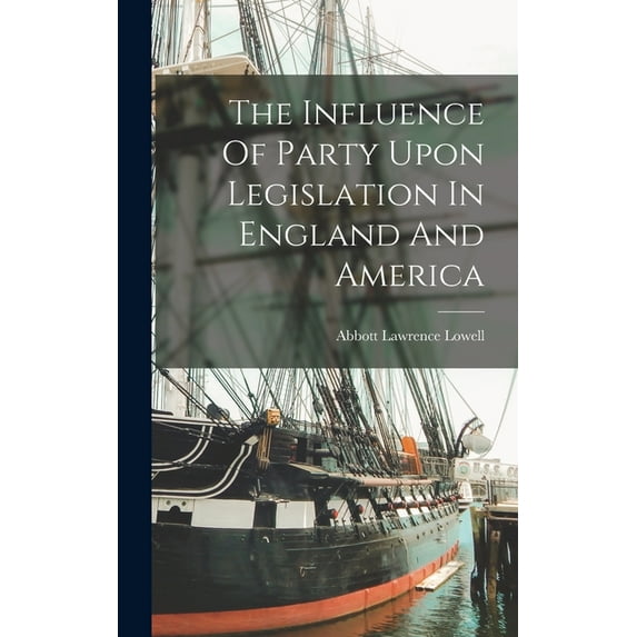 The Influence Of Party Upon Legislation In England And America (Hardcover)