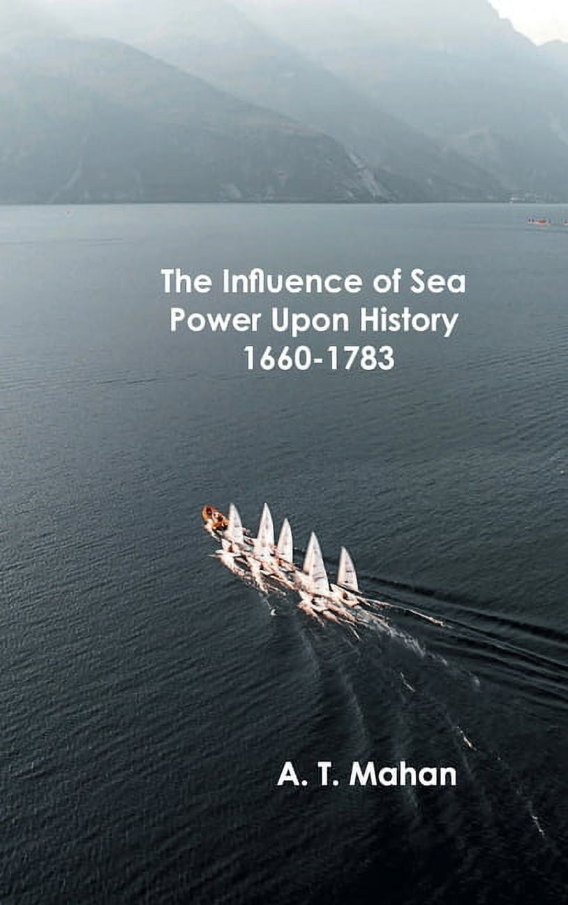 The Influence of Sea Power Upon History, 1660-1783, (Hardcover)