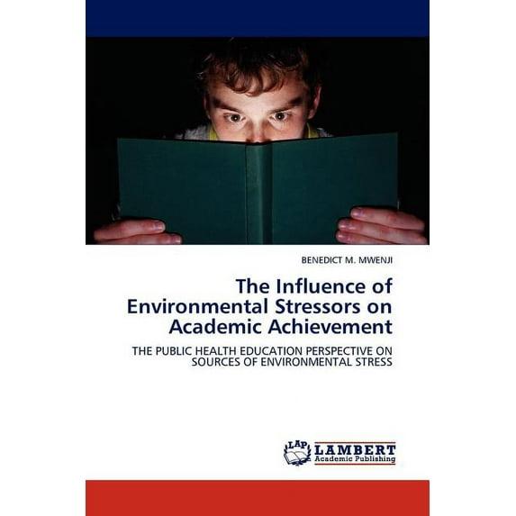 The Influence of Environmental Stressors on Academic Achievement (Paperback)