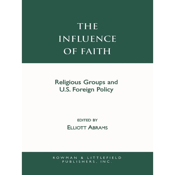 The Influence of Faith : Religious Groups and U.S. Foreign Policy (Paperback)