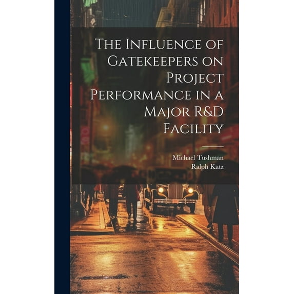 The Influence of Gatekeepers on Project Performance in a Major R&D Facility (Hardcover)