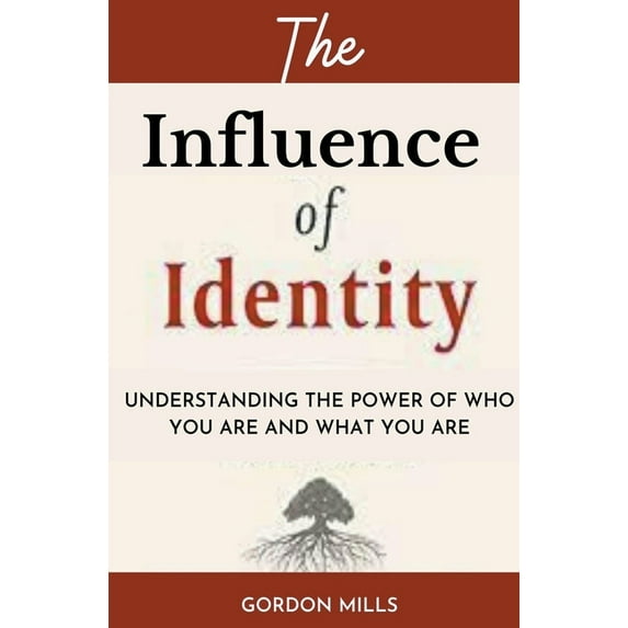 The Influence of Identity: Understanding the power of who you are and what you are, (Paperback)
