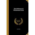 thumbnail image 1 of The Influence of Wholesome Drink Hardcover 1373385359 9781373385352 Anonymous, 1 of 6