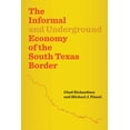 thumbnail image 1 of The Informal and Underground Economy of the South Texas Border, (Paperback), 1 of 1