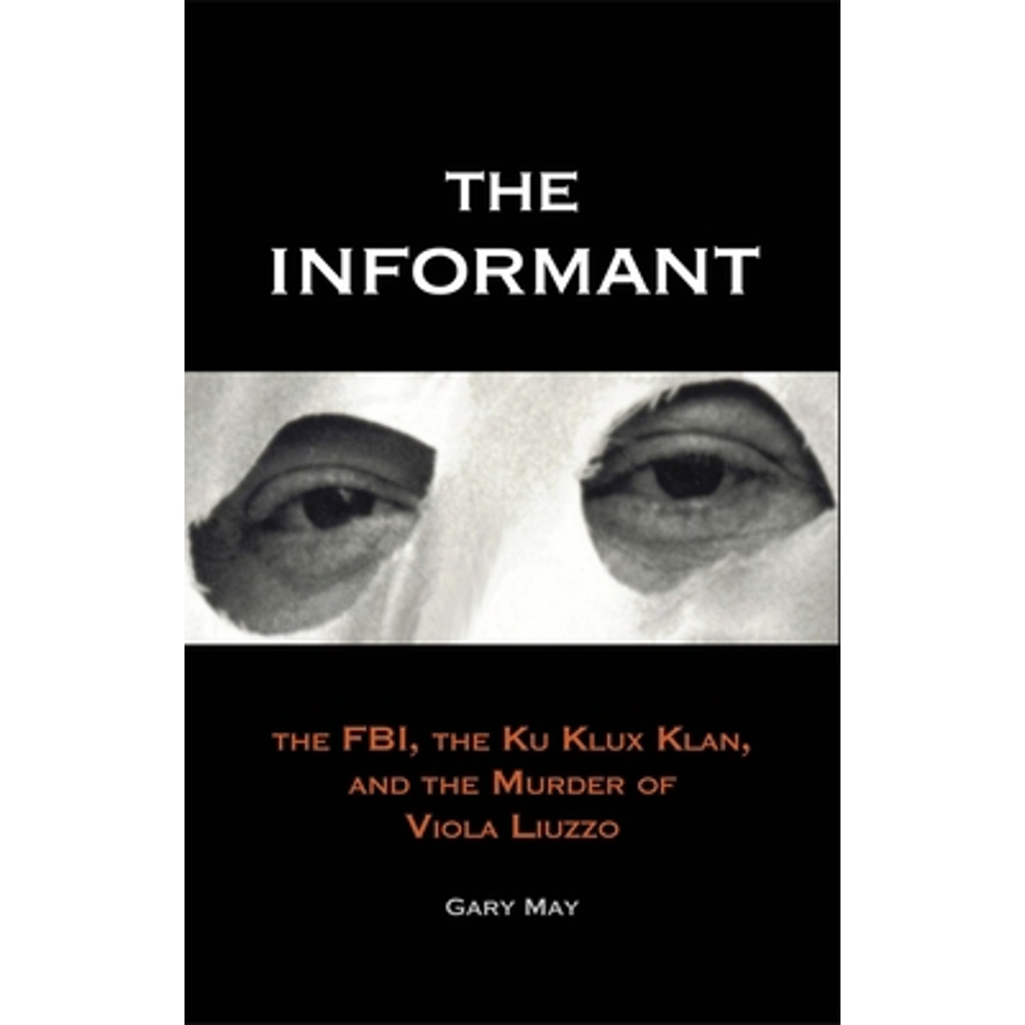Pre-Owned The Informant: FBI, the Ku Klux Klan, and Murder of Viola Liuzzo (Paperback 9780300184136) by Gary May