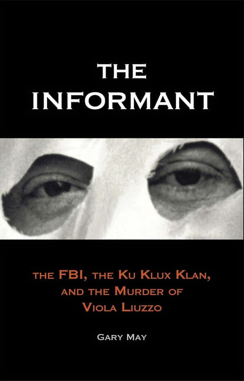 The Informant: The FBI, the Ku Klux Klan, and the Murder of Viola Liuzzo, (Paperback)