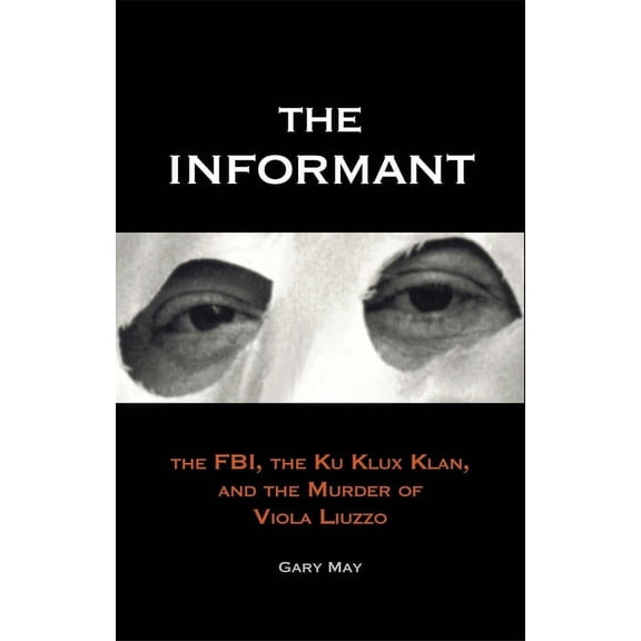 The Informant : The FBI, the Ku Klux Klan, and the Murder of Viola Liuzzo (Paperback)