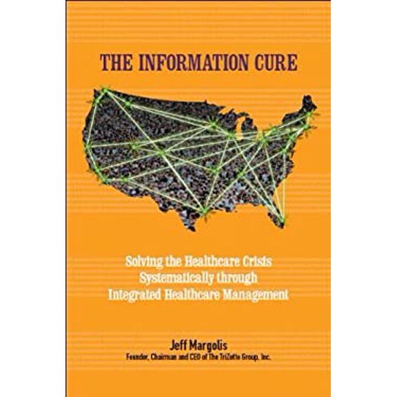 Pre-Owned The Information Cure: Solving the Healthcare Crisis Systematically Through Integrated Healthcare Management (Hardcover) 1607433915 9781607433910