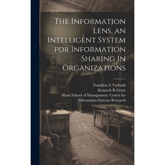 The Information Lens, an Intelligent System for Information Sharing in Organizations (Hardcover)