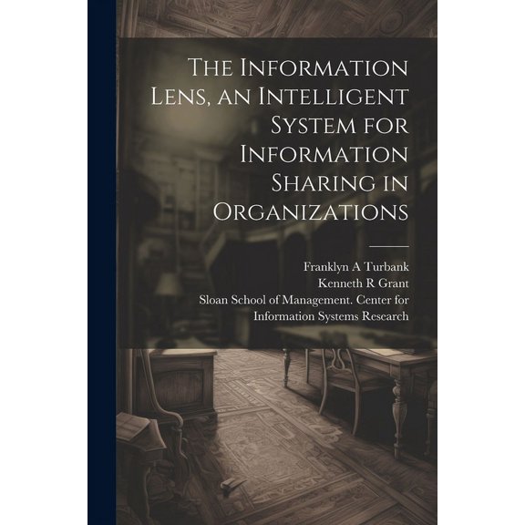 The Information Lens, an Intelligent System for Information Sharing in Organizations (Paperback)