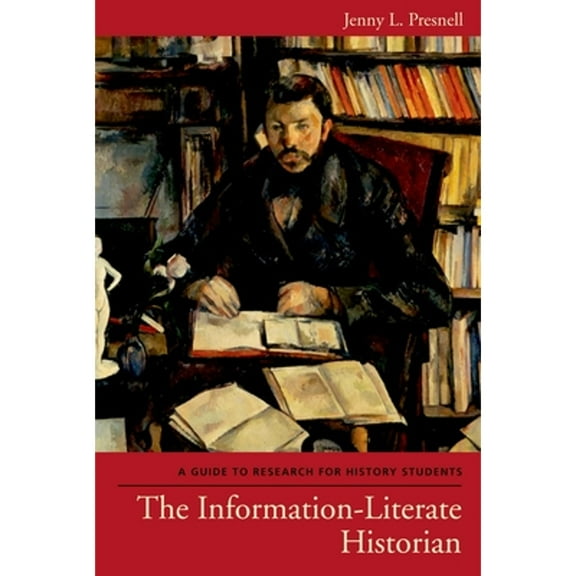 The Information-Literate Historian : A Guide to Research for History Students (Paperback)