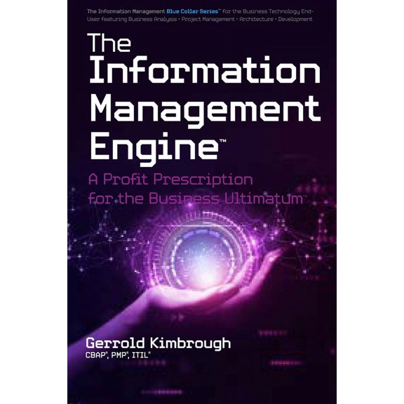The Information Management Engine: A Profit Prescription for the Business Ultimatum, (Paperback)
