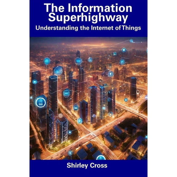 The Information Superhighway : Understanding the Internet of Things (Paperback)