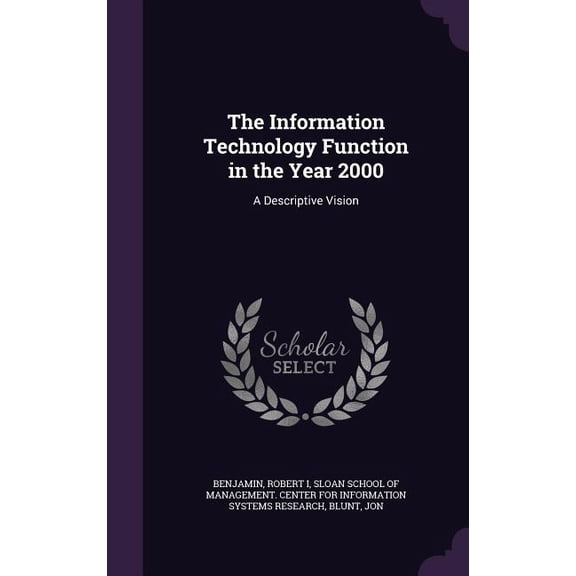 The Information Technology Function in the Year 2000 : A Descriptive Vision (Hardcover)
