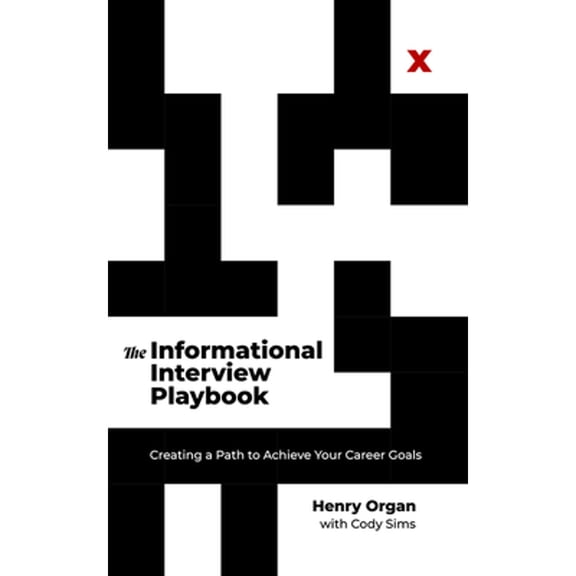 Pre-Owned The Informational Interview Playbook: Creating a Path to Achieve Your Career Goals (Hardcover) 1637556241 9781637556245