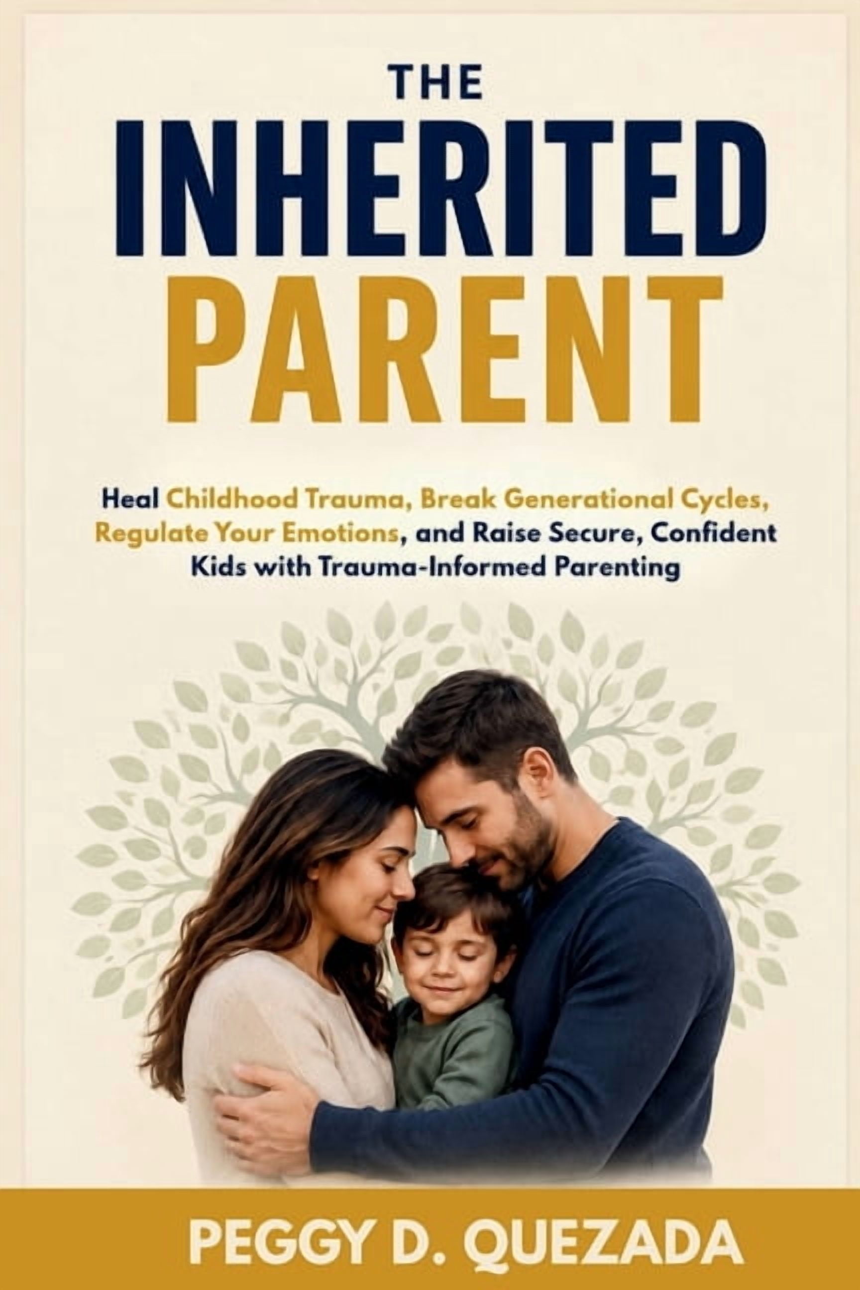 The Inherited Parent: Heal Childhood Trauma, Break Generational Cycles, Regulate Your Emotions, and Raise Secure, Confid, (Paperback)