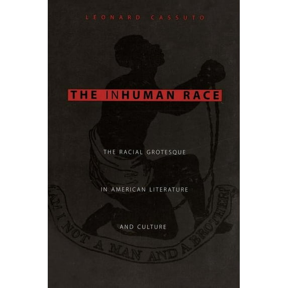 The Inhuman Race: The Racial Grotesque in American Literature and Culture, (Paperback)