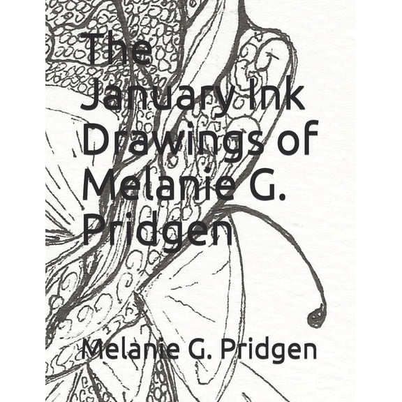 The January Ink Drawings of Melanie G. Pridgen The Ink Drawings of Melanie G. Pridgen Paperback 1698581580 9781698581583 Melanie Gail Pridgen