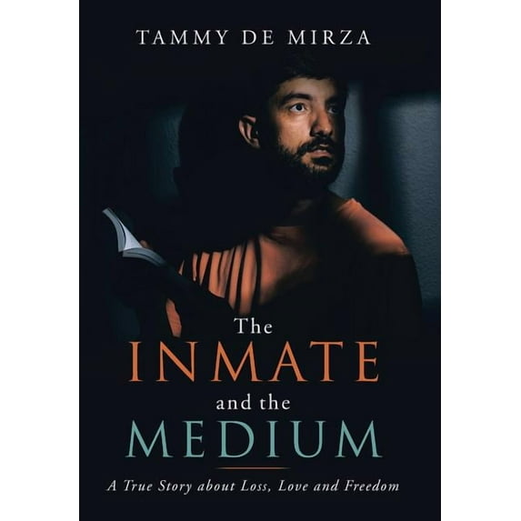 The Inmate and the Medium: A True Story About Loss, Love and Freedom, (Hardcover)