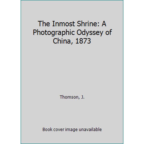 Pre-Owned The Inmost Shrine: A Photographic Odyssey of China, 1873 (Hardcover) 1929154380 9781929154388