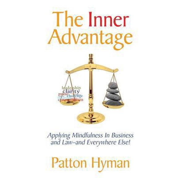 The Inner Advantage: Applying Mindfulness in Business and Law...and Everywhere Else!
