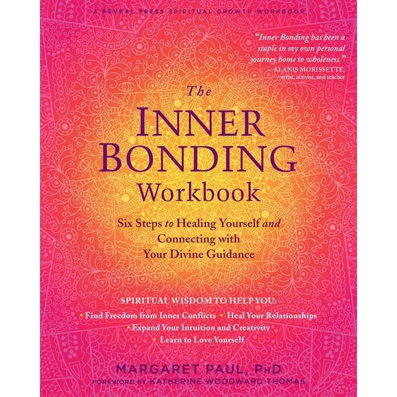 The Inner Bonding Workbook : Six Steps to Healing Yourself and Connecting with Your Divine Guidance (Paperback)