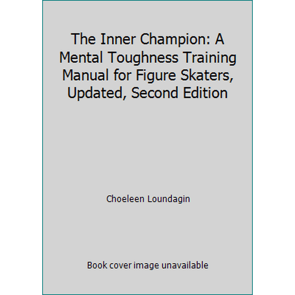 Pre-Owned The Inner Champion: A Mental Toughness Training Manual for Figure Skaters, Updated, Second Edition (Paperback) 0966394968 9780966394962