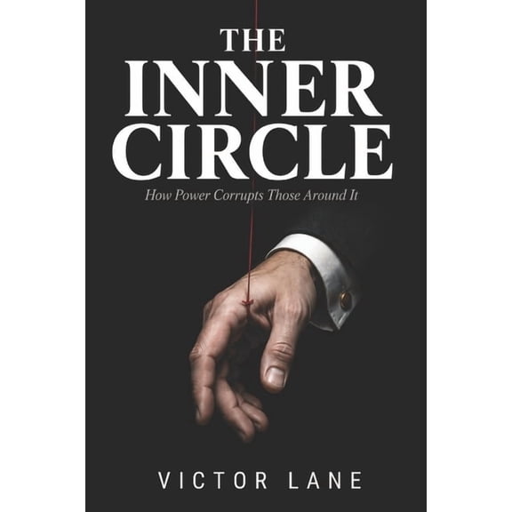 The Inner Circle: How Power Corrupts Those Around It, (Paperback)