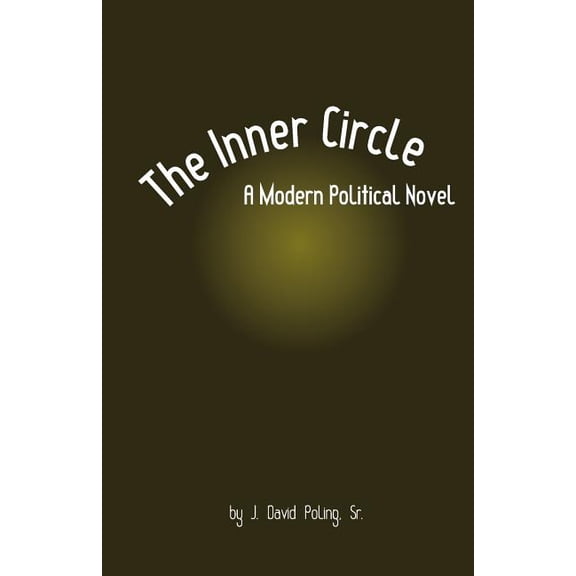 The Inner Circle, a Modern Political Novel