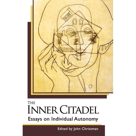 The Inner Citadel: Essays on Individual Autonomy