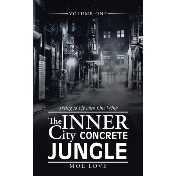 The Inner City Concrete Jungle: Trying to Fly with One Wing (Paperback) by Moe Love