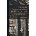 thumbnail image 1 of The Inner Consciousness, how to Awaken and Direct It (Hardcover), 1 of 13
