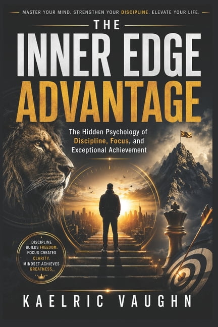 The Inner Edge Advantage: The Hidden Psychology of Discipline, Focus, and Exceptional Achievement, (Paperback)