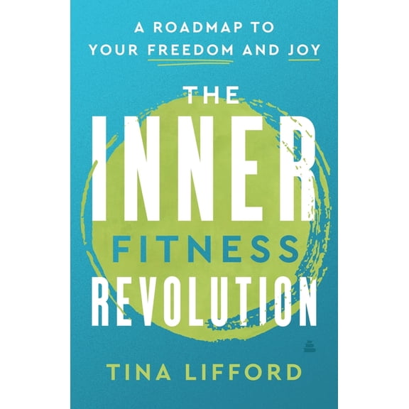 The Inner Fitness Revolution: A Roadmap to Your Freedom and Joy, (Hardcover)